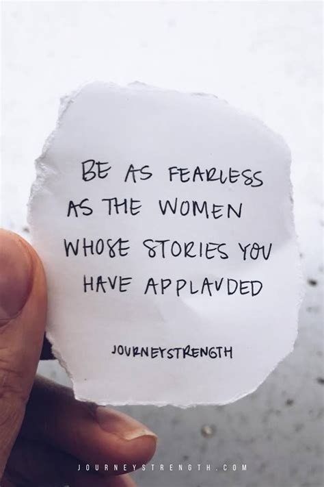 Be As Fearless As The Women Whose Stories You Have Applauded