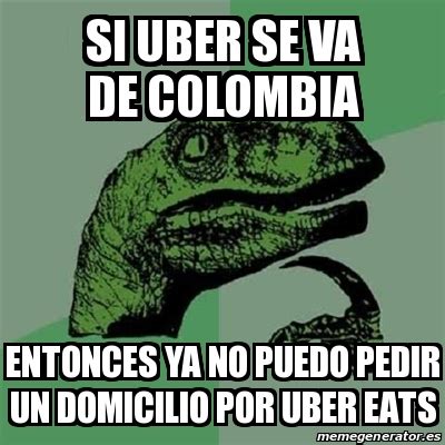 #minecraft #uber eats #meme #new object.ive #i dont think i ever posted this. Meme Filosoraptor - Si Uber se va de Colombia Entonces ya ...