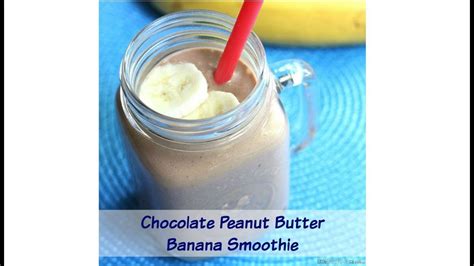 Chocolate Peanut Butter Banana Smoothie Recipe YouTube