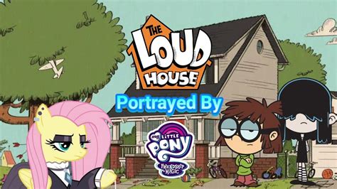 The Loud House Portrayed By My Little Pony Youtube
