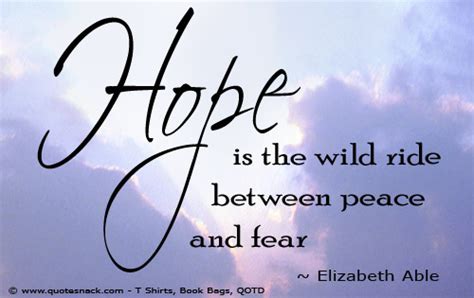 Hope Is The Wild Ride Between Peace And Fear ~by