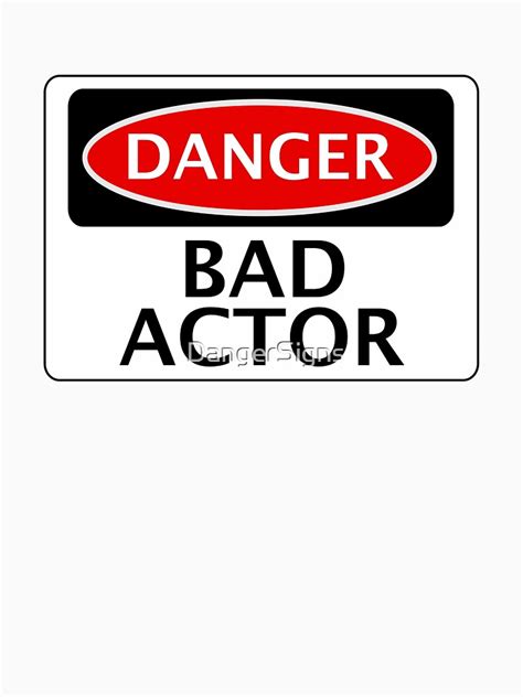 Danger Bad Actor Fake Funny Safety Sign Signage T Shirt For Sale By Dangersigns Redbubble