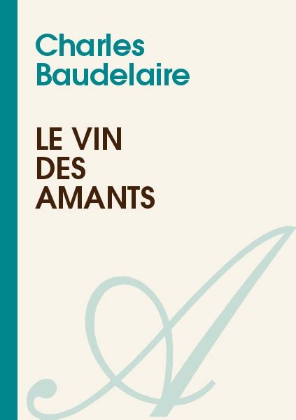 Le Vin Des Amants Charles Baudelaire Texte Intégral Poésie Atramenta
