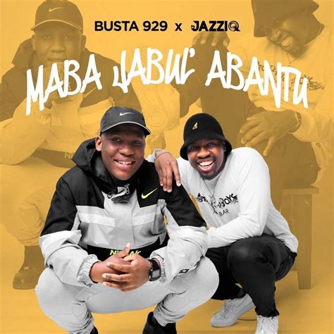 Full Album Mr Jazziq And Busta 929 Maba Jabulabantu Ep Album Zip