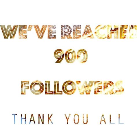 Weve Reached 900 Followers Thank You All