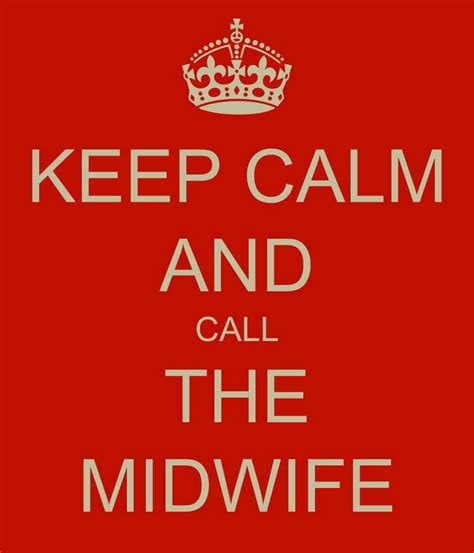 keep calm call the midwife midwife midwifery