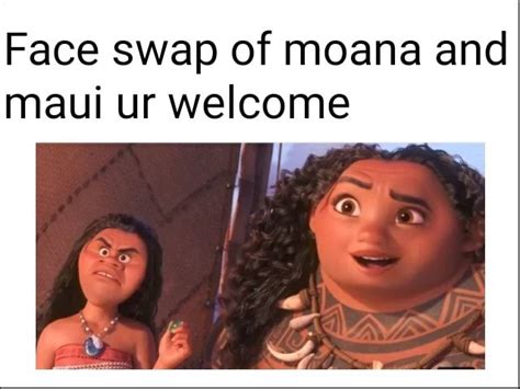 Face Swap Of Moana And Maui Ur Welcome