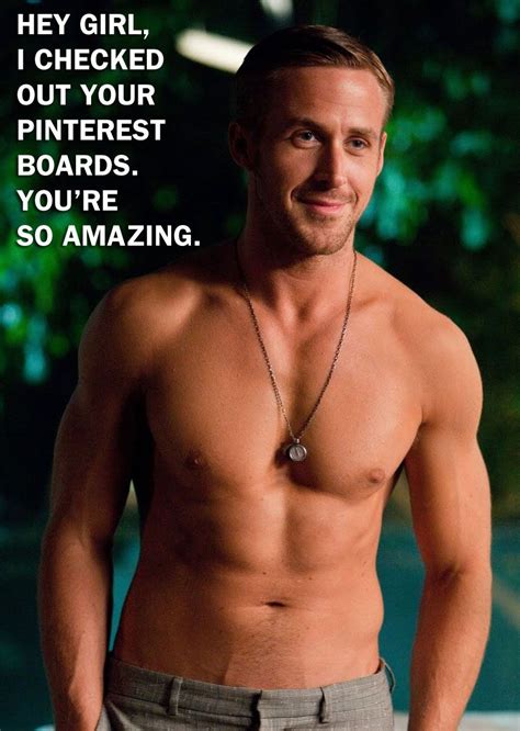 Hey Girl I Checked Out Your Pinterest Boards You Re So Amazing I Smile Make Me Smile Hot