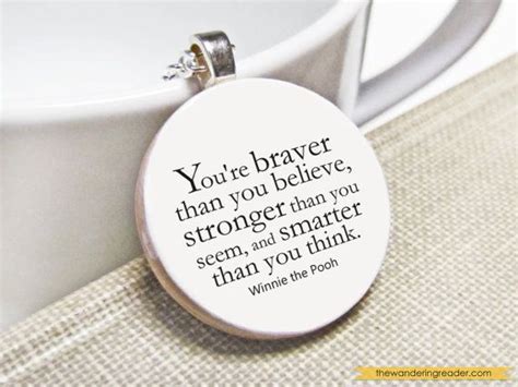 This sterling silver necklace will do just the trick with sparkling charms of. Inspirational Winnie the Pooh Quote Necklace with "You're braver than you believe" Saying - Pooh ...