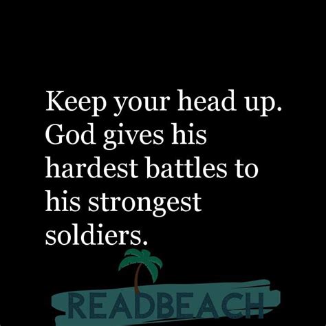 Keep Your Head Up God Gives His Hardest Battles To His Strong