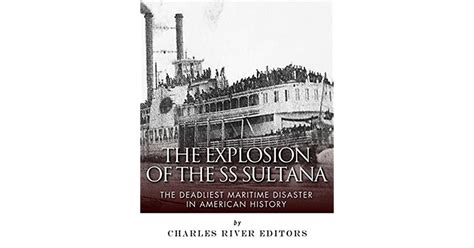 The Explosion Of The Ss Sultana The Deadliest Maritime Disaster In