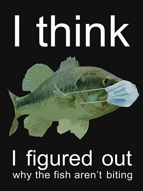 I Think I Figured Out Why The Fish Arent Biting Fishing Tshirt