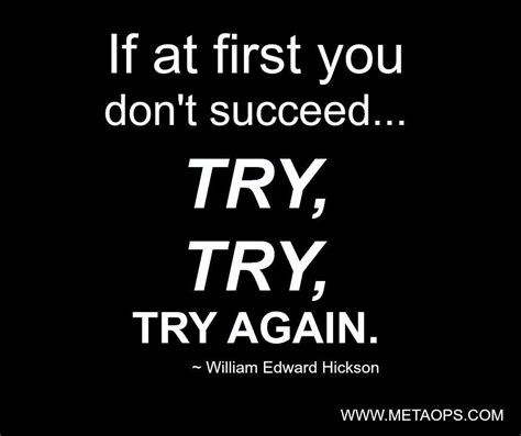 if at first you don t succeed try try try again —william edward hickson motivation board