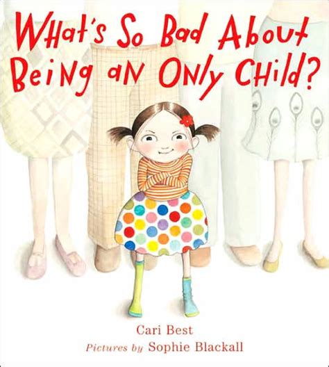 Whats So Bad About Being An Only Child By Cari Best