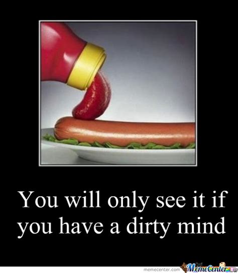 Below you'll find an expertly curated collection of insight and observations from some of the dirtiest minds on twitter and instagram which sum up exactly how it feels to be. Dirty Mind by thenasdaqs - Meme Center