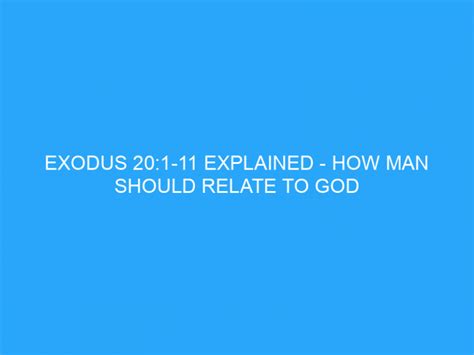 Exodus 201 11 Explained How Man Should Relate To God Helpful