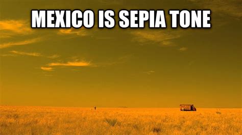 Mexico Is Sepia Mexican Filter Know Your Meme