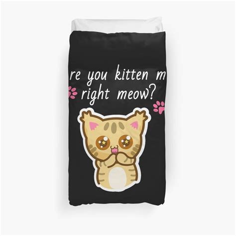 Are You Kitten Me Right Meow Cute Funny Cat Funny Cute T Duvet Cover By Mayassa Shop