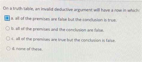 Solved On A Truth Table An Invalid Deductive Argument Will