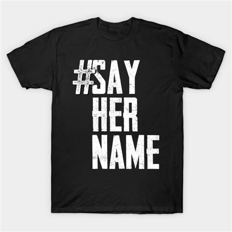 Say Her Name Sayhername Say Her Name T Shirt Teepublic
