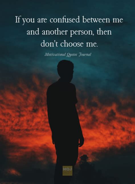 If You Are Confused Between Me And Another Person Then Dont Choose Me