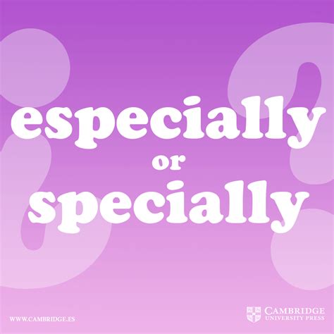 Especially and specially are two words that are often confused and hence, are wrongly this is the main difference between the two words. ¿Especially o specially? - Blog Cambridge