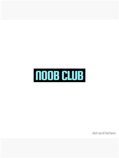 Noob Club Poster By Dot And Letters Redbubble