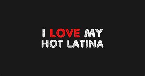 I Love My Hot Latina Girlfriend Shirt I Love My Hot Latina T Shirt Teepublic