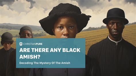 Are There Any Black Amish Decoding Diversity Of The Amish Christian Pure