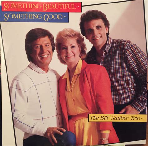 The Bill Gaither Trio Something Beautiful Something Good 1986