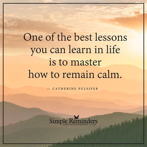 Learn How To Remain Calm One Of The Best Lessons You Can Learn In Life