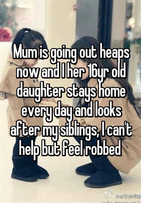 Mum Is Going Out Heaps Now And I Her 16yr Old Daughter Stays Home Every