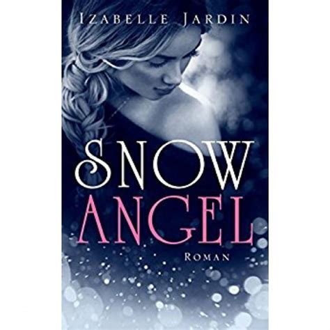 Snow Angel Liebesroman Von Izabelle Jardin Wieder Kraft Tanken Und