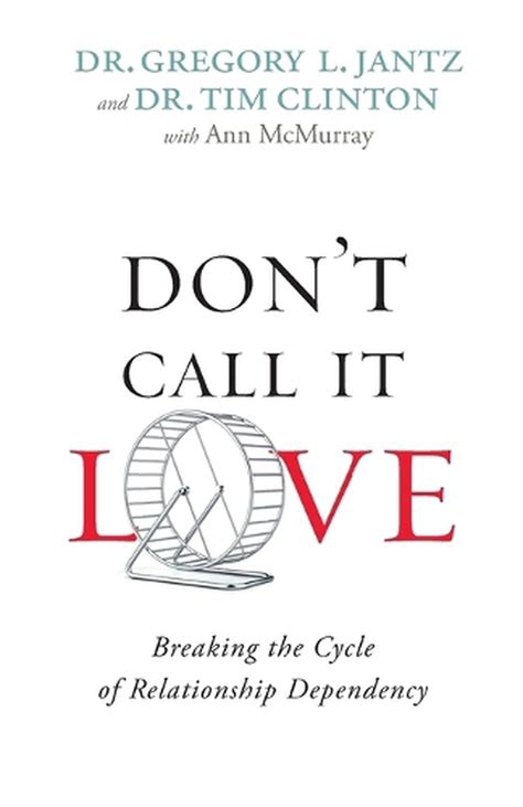 Dont Call It Love Breaking The Cycle Of Relationship Dependency By Dr