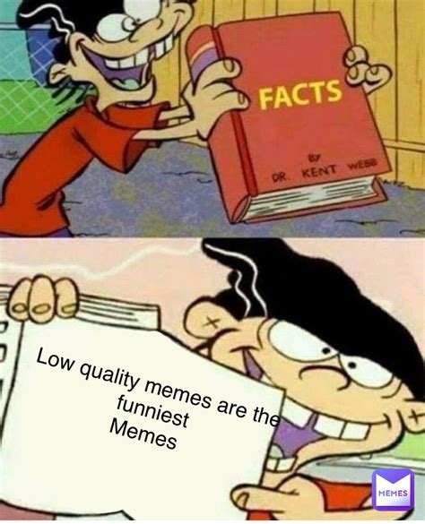 Low Quality Memes Are The Funniest Memes Psychomemez Memes