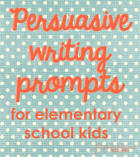 Squarehead Teachers — Persuasive Writing Prompts For Elementary School