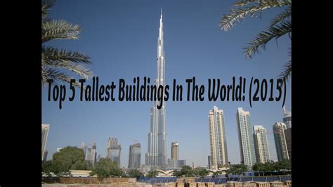 Top 5 Tallest Buildings In The World 2015 Youtube