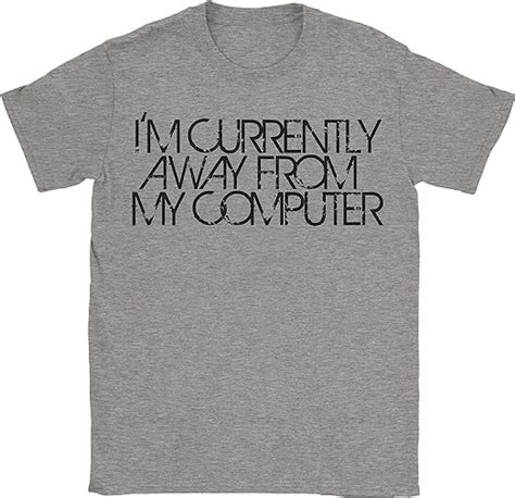 I Am Currently Away From My Computer T Shirt Geek Nerd It Funny T