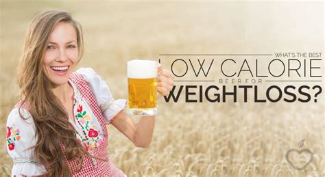 Whats The Best Low Calorie Beer For Weight Loss Positive Health