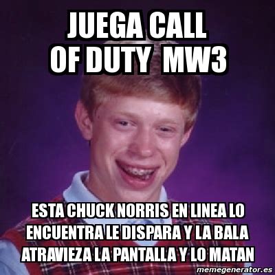 Le va re bien el cod. Meme Bad Luck Brian - JUEGA CALL OF DUTY MW3 ESTA CHUCK ...