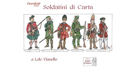 Soldatini Di Carta Saga Di Deerfield 1704 Edizioni Segni Dautore