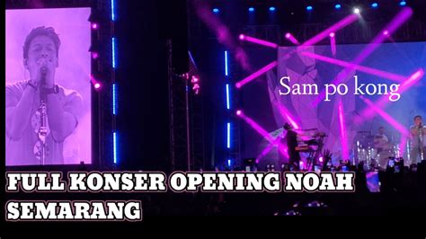 Konser Noah Semarang Di Sampokong Meriah Noah Livekonser Youtube