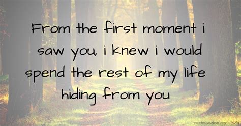 From The First Moment I Saw You I Knew I Would Spend Text Message
