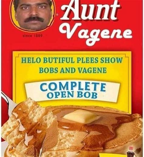 Dopl R Com Memes Aunt Vagene Since Helo Butiful Plees Show Bobs And Vagene Complete