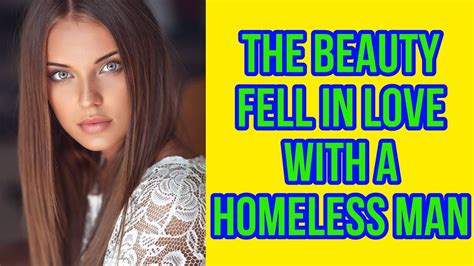 a beautiful girl fell in love with a homeless guy over opulence history pierces the soul