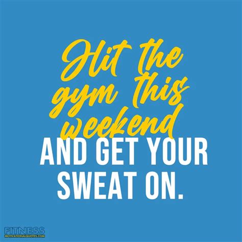 Weekend Workout Quotes 11 Fitness Quotes To Keep You In The Gym
