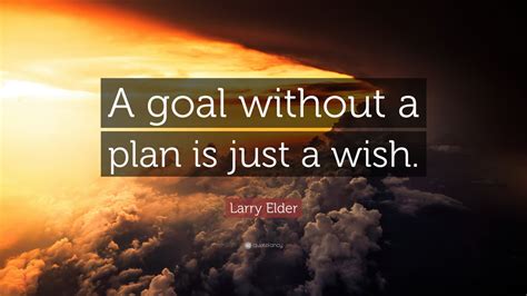 Larry Elder Quote A Goal Without A Plan Is Just A Wish 12