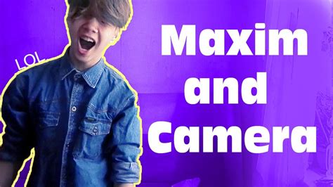 Maxim And Camera D Youtube