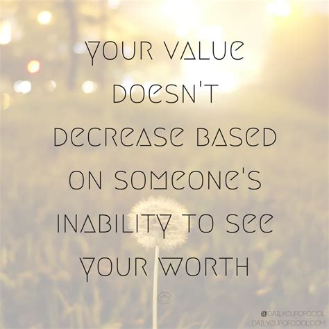Your Value Doesnt Decrease Because Someone Elses Inability To See