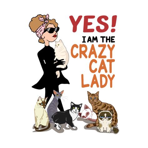 Yes I Am The Crazy Cat Lady A New Design For Cat Lovers Cat Lover Ts T Shirt Teepublic